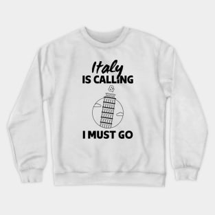 Italy Is Calling And I Must Go - Italy lover Gift Crewneck Sweatshirt